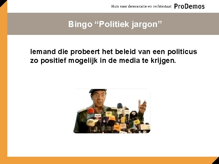 Bingo “Politiek jargon” Iemand die probeert het beleid van een politicus zo positief mogelijk