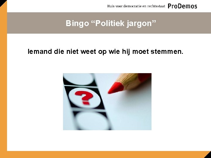 Bingo “Politiek jargon” Iemand die niet weet op wie hij moet stemmen. 