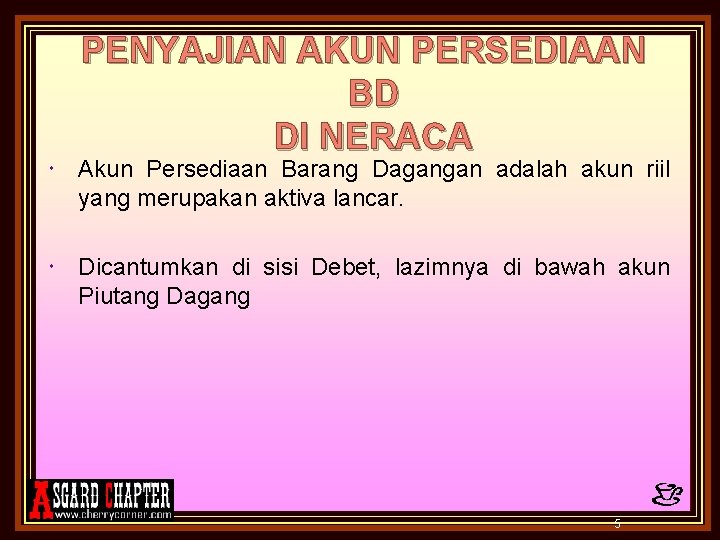 PENYAJIAN AKUN PERSEDIAAN BD DI NERACA Akun Persediaan Barang Dagangan adalah akun riil yang