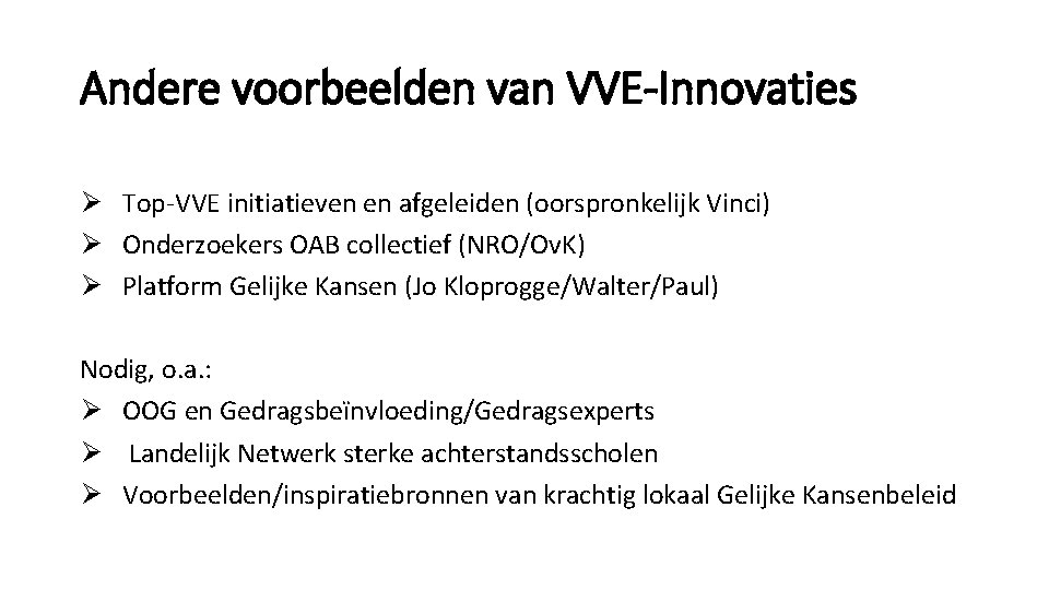 Andere voorbeelden van VVE-Innovaties Ø Top-VVE initiatieven en afgeleiden (oorspronkelijk Vinci) Ø Onderzoekers OAB