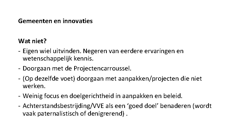 Gemeenten en innovaties Wat niet? - Eigen wiel uitvinden. Negeren van eerdere ervaringen en