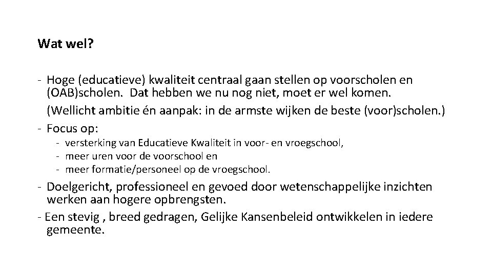 Wat wel? - Hoge (educatieve) kwaliteit centraal gaan stellen op voorscholen en (OAB)scholen. Dat