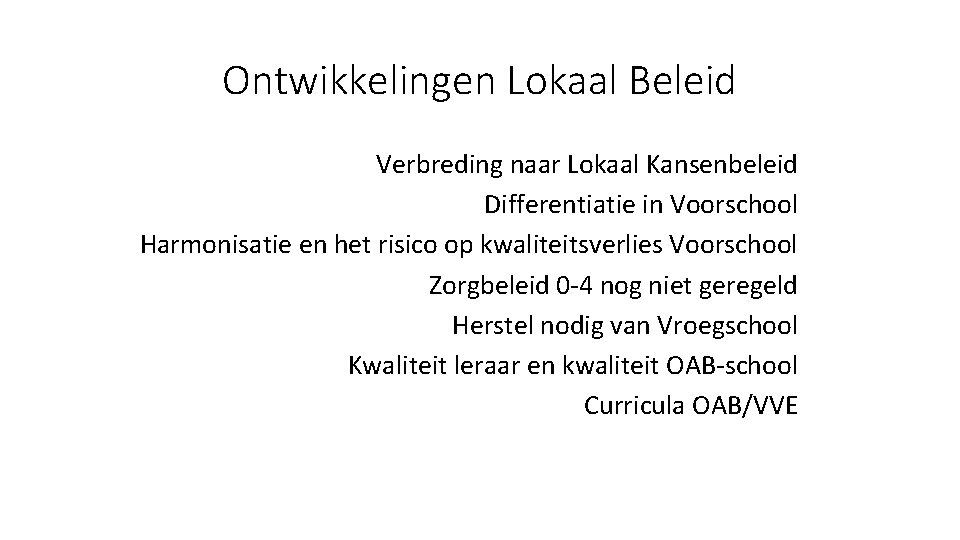 Ontwikkelingen Lokaal Beleid Verbreding naar Lokaal Kansenbeleid Differentiatie in Voorschool Harmonisatie en het risico