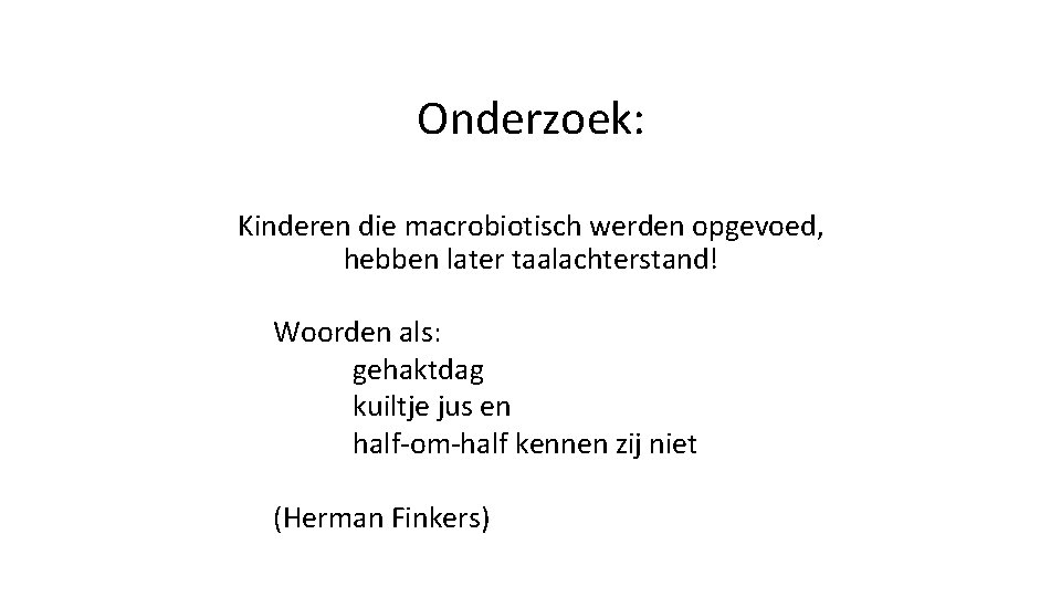 Onderzoek: Kinderen die macrobiotisch werden opgevoed, hebben later taalachterstand! Woorden als: gehaktdag kuiltje jus