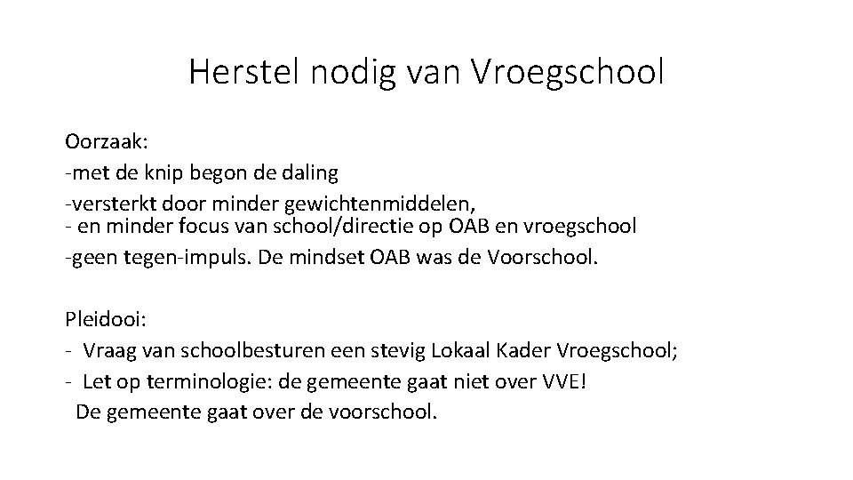 Herstel nodig van Vroegschool Oorzaak: -met de knip begon de daling -versterkt door minder