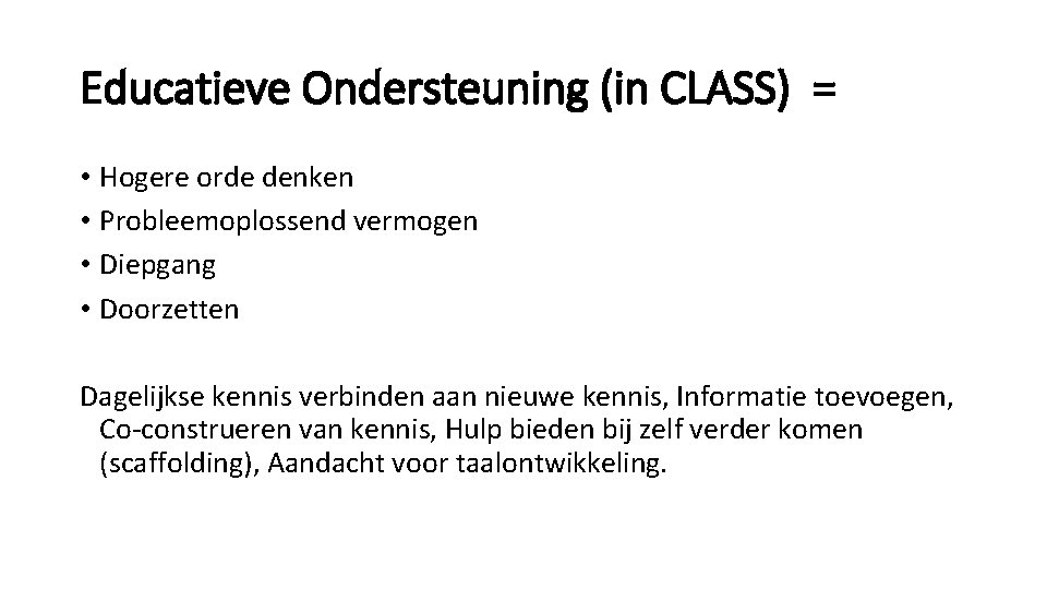 Educatieve Ondersteuning (in CLASS) = • Hogere orde denken • Probleemoplossend vermogen • Diepgang