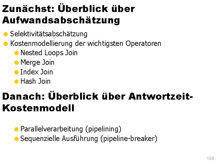 Zunächst: Überblick über Aufwandsabschätzung = Selektivitätsabschätzung = Kostenmodellierung der wichtigsten Operatoren =Nested Loops Join