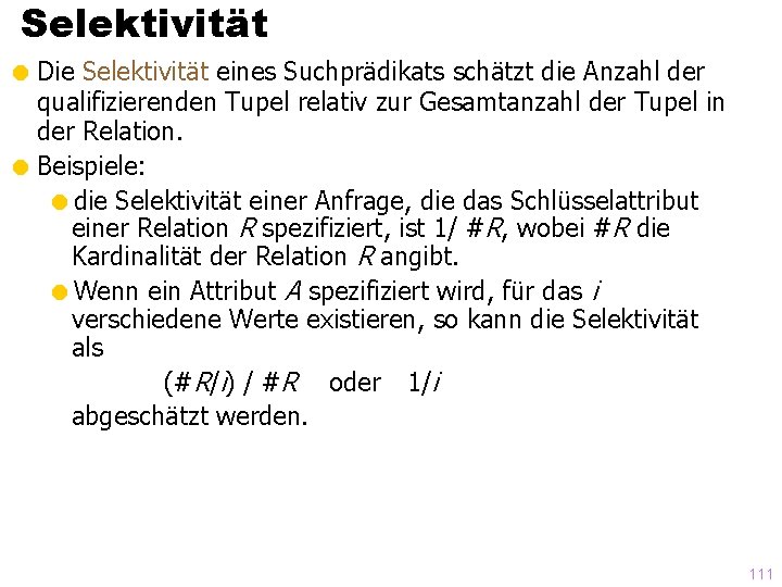 Selektivität = Die Selektivität eines Suchprädikats schätzt die Anzahl der qualifizierenden Tupel relativ zur