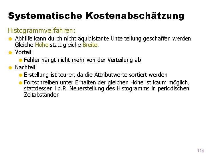 Systematische Kostenabschätzung Histogrammverfahren: = Abhilfe kann durch nicht äquidistante Unterteilung geschaffen werden: Gleiche Höhe