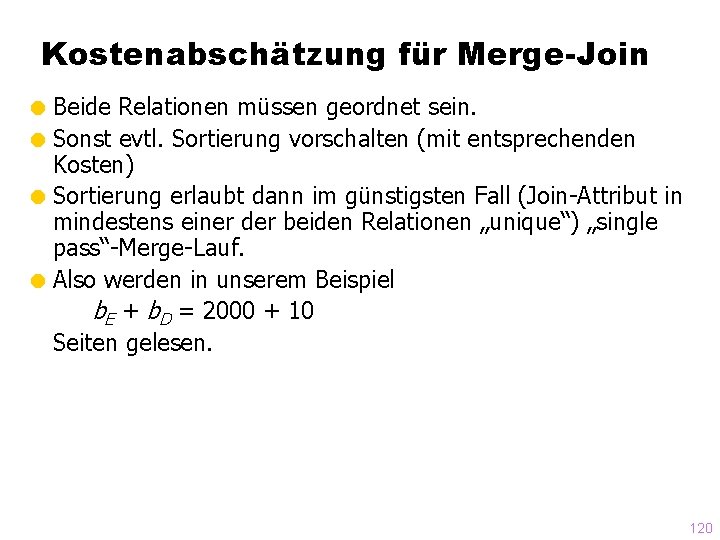 Kostenabschätzung für Merge-Join = Beide Relationen müssen geordnet sein. = Sonst evtl. Sortierung vorschalten