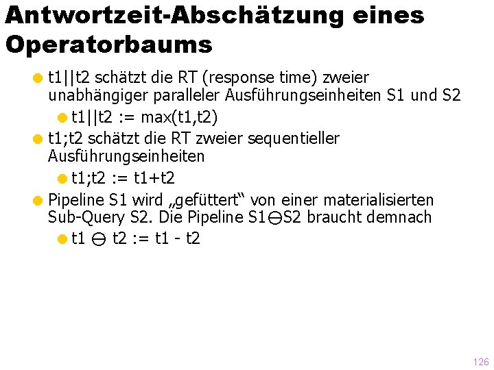 Antwortzeit-Abschätzung eines Operatorbaums = t 1||t 2 schätzt die RT (response time) zweier unabhängiger