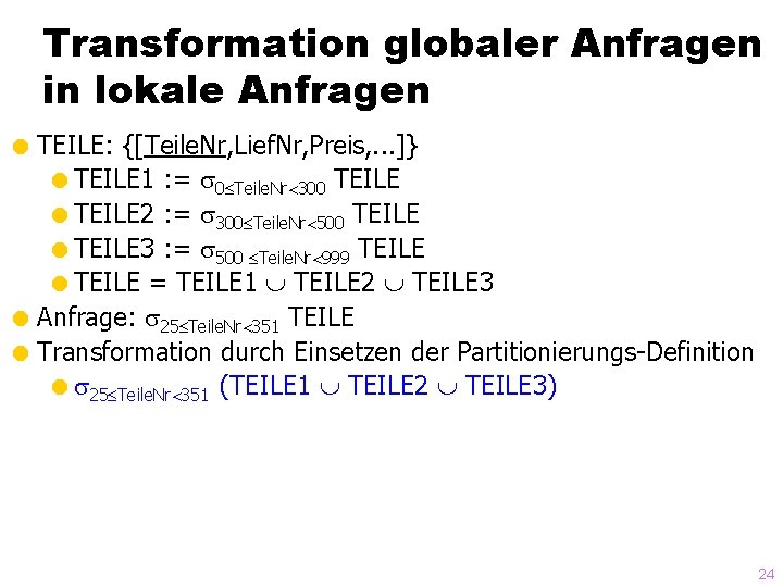 Transformation globaler Anfragen in lokale Anfragen = TEILE: {[Teile. Nr, Lief. Nr, Preis, .