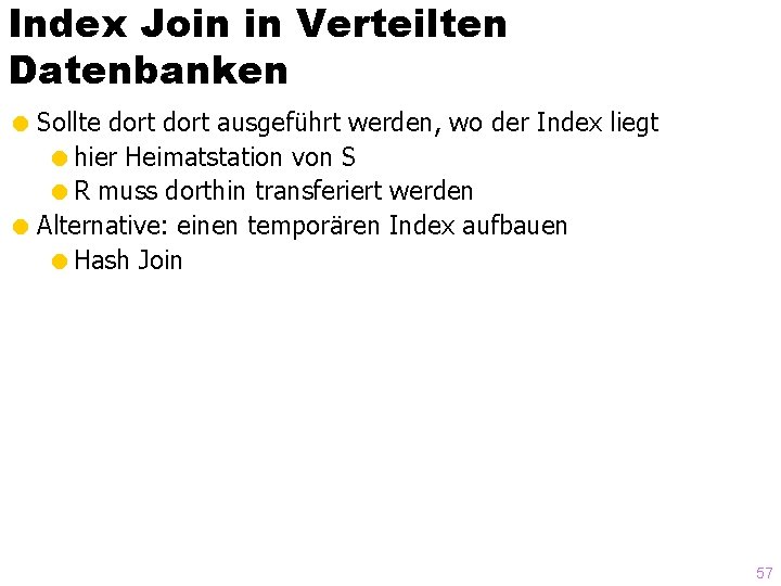 Index Join in Verteilten Datenbanken = Sollte dort ausgeführt werden, wo der Index liegt