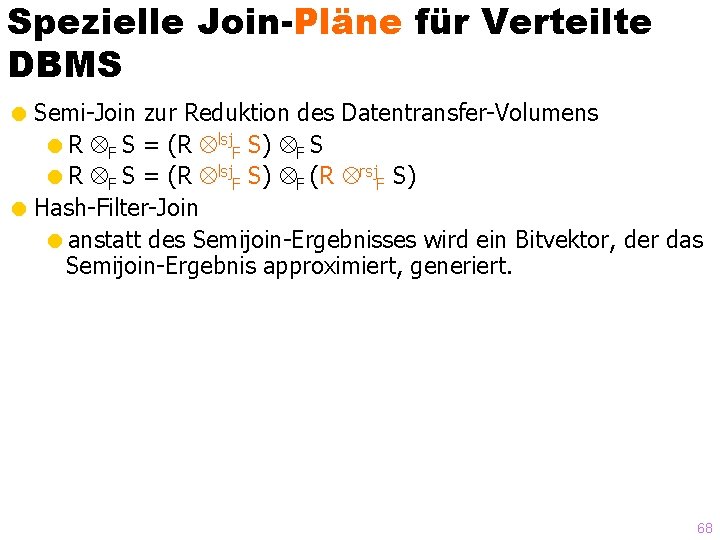 Spezielle Join-Pläne für Verteilte DBMS = Semi-Join zur Reduktion des Datentransfer-Volumens =R F S