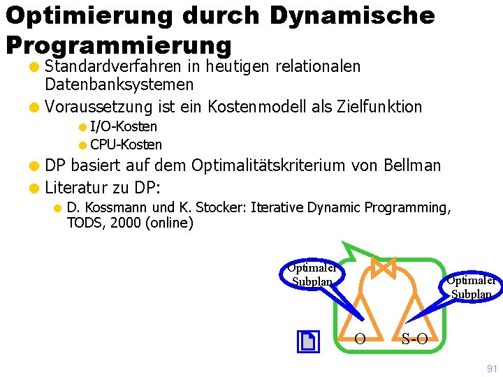 Optimierung durch Dynamische Programmierung = Standardverfahren in heutigen relationalen Datenbanksystemen = Voraussetzung ist ein