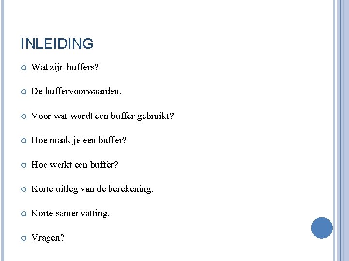 INLEIDING Wat zijn buffers? De buffervoorwaarden. Voor wat wordt een buffer gebruikt? Hoe maak