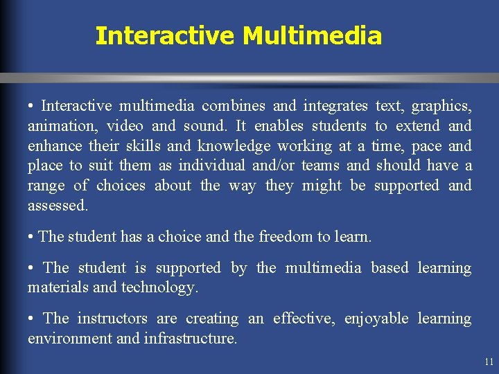Interactive Multimedia • Interactive multimedia combines and integrates text, graphics, animation, video and sound. Interactive Multimedia • Interactive multimedia combines and integrates text, graphics, animation, video and sound.