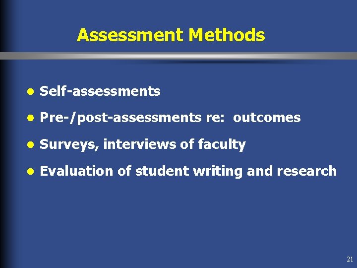 Assessment Methods l Self-assessments l Pre-/post-assessments re: outcomes l Surveys, interviews of faculty l Assessment Methods l Self-assessments l Pre-/post-assessments re: outcomes l Surveys, interviews of faculty l
