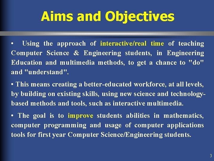 Aims and Objectives • Using the approach of interactive/real time of teaching Computer Science Aims and Objectives • Using the approach of interactive/real time of teaching Computer Science