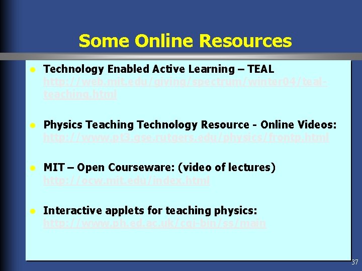 Some Online Resources l Technology Enabled Active Learning – TEAL http: //web. mit. edu/giving/spectrum/winter Some Online Resources l Technology Enabled Active Learning – TEAL http: //web. mit. edu/giving/spectrum/winter