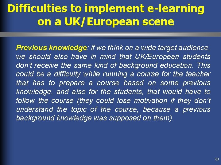 Difficulties to implement e-learning on a UK/European scene Previous knowledge: if we think on Difficulties to implement e-learning on a UK/European scene Previous knowledge: if we think on