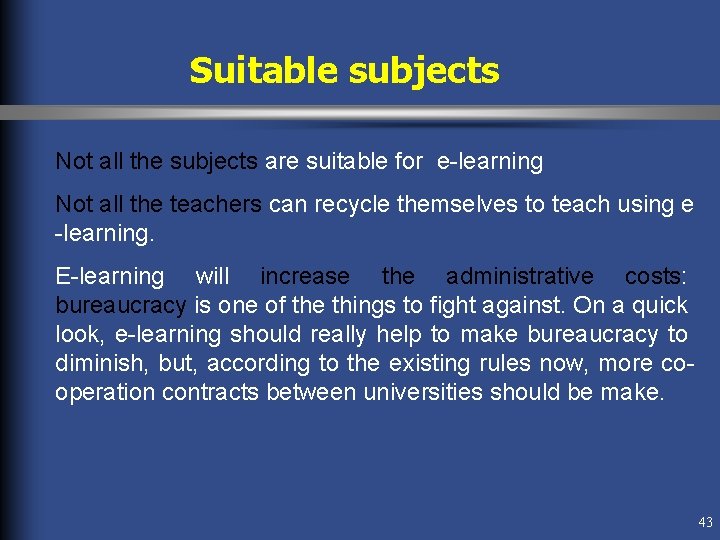 Suitable subjects Not all the subjects are suitable for e-learning Not all the teachers Suitable subjects Not all the subjects are suitable for e-learning Not all the teachers