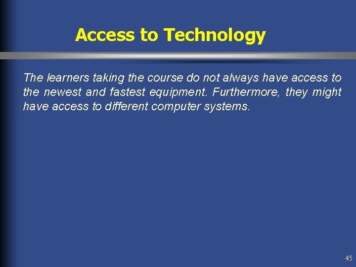 Access to Technology The learners taking the course do not always have access to Access to Technology The learners taking the course do not always have access to