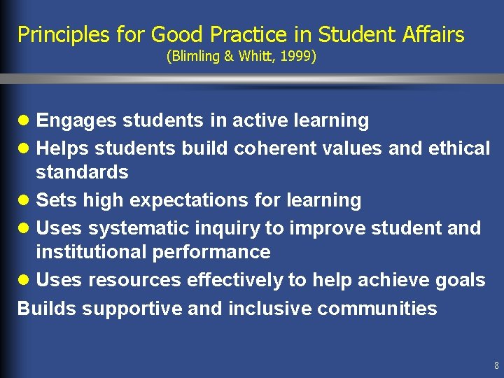 Principles for Good Practice in Student Affairs (Blimling & Whitt, 1999) l Engages students Principles for Good Practice in Student Affairs (Blimling & Whitt, 1999) l Engages students