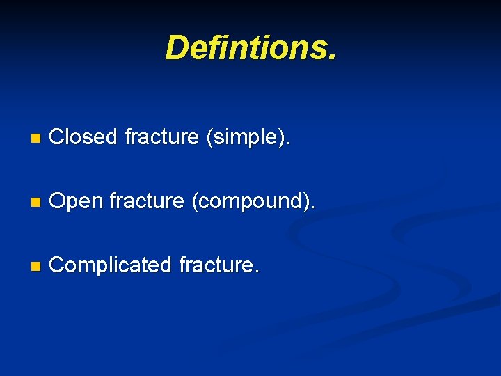 Defintions. n Closed fracture (simple). n Open fracture (compound). n Complicated fracture. 