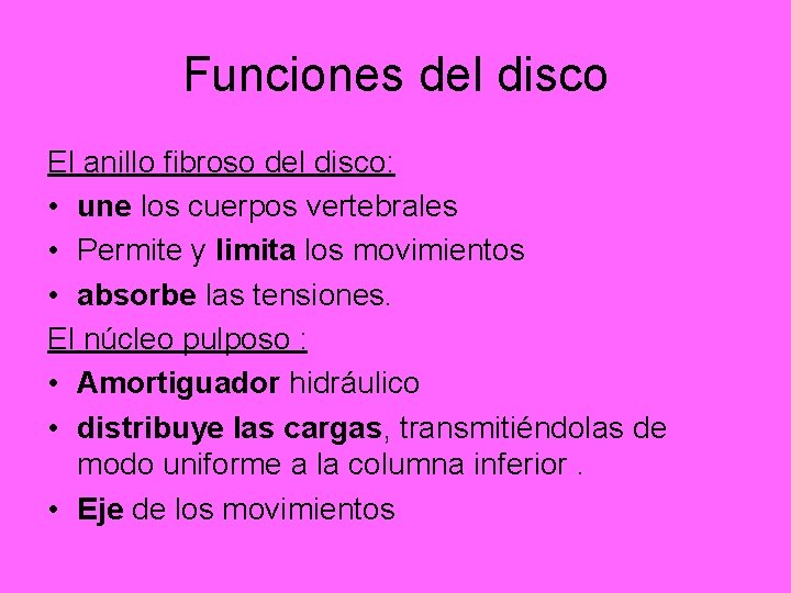 Funciones del disco El anillo fibroso del disco: • une los cuerpos vertebrales •