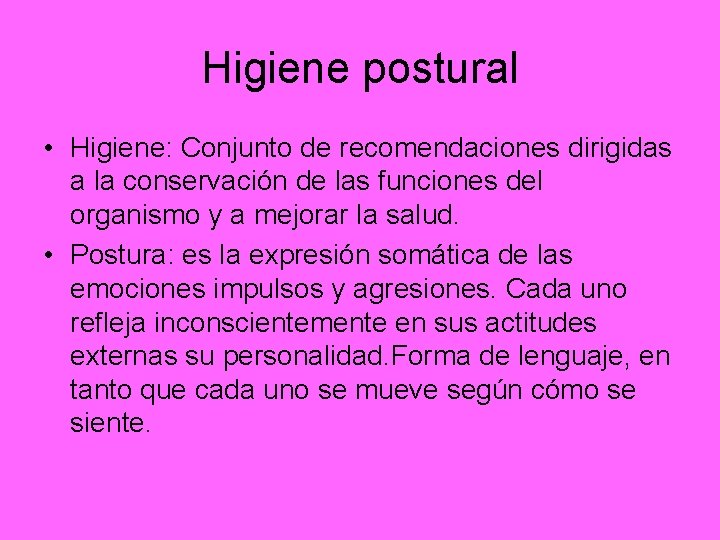 Higiene postural • Higiene: Conjunto de recomendaciones dirigidas a la conservación de las funciones