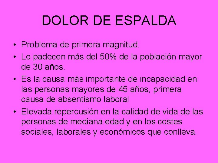 DOLOR DE ESPALDA • Problema de primera magnitud. • Lo padecen más del 50%
