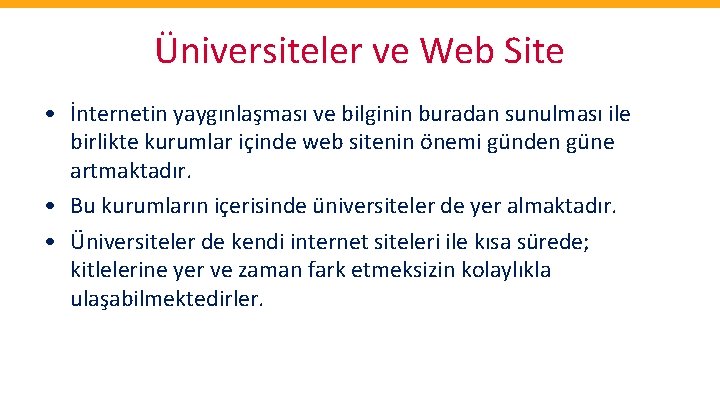 Üniversiteler ve Web Site • İnternetin yaygınlaşması ve bilginin buradan sunulması ile birlikte kurumlar