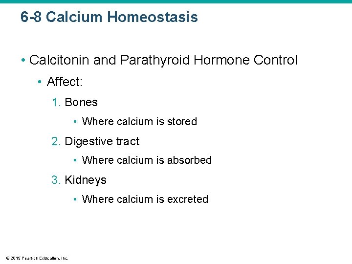 6 -8 Calcium Homeostasis • Calcitonin and Parathyroid Hormone Control • Affect: 1. Bones