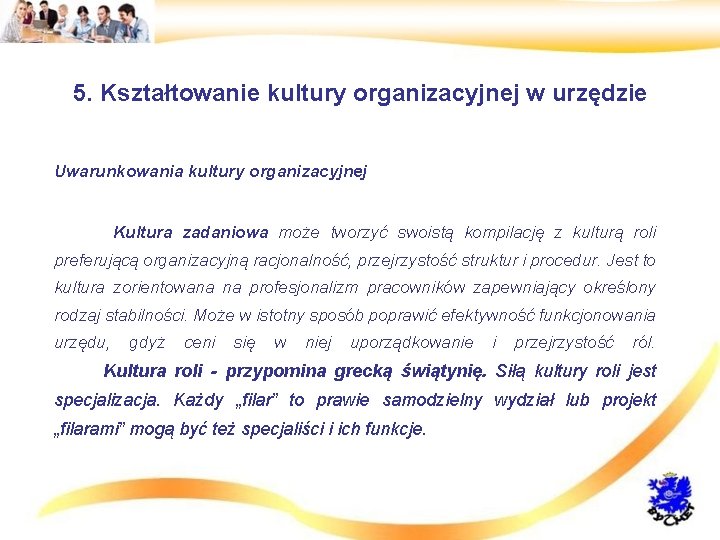 5. Kształtowanie kultury organizacyjnej w urzędzie • Uwarunkowania kultury organizacyjnej • Kultura zadaniowa może