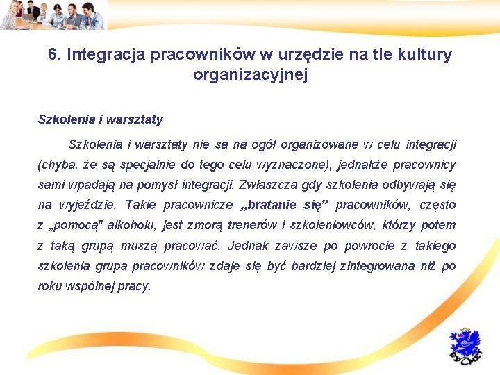 6. Integracja pracowników w urzędzie na tle kultury organizacyjnej • Szkolenia i warsztaty •