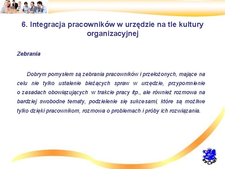 6. Integracja pracowników w urzędzie na tle kultury organizacyjnej • Zebrania • Dobrym pomysłem