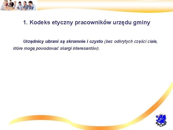 1. Kodeks etyczny pracowników urzędu gminy • Urzędnicy ubrani są skromnie i czysto (bez