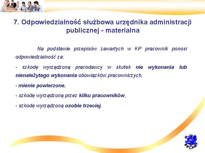 7. Odpowiedzialność służbowa urzędnika administracji publicznej - materialna • Na podstawie przepisów zawartych w