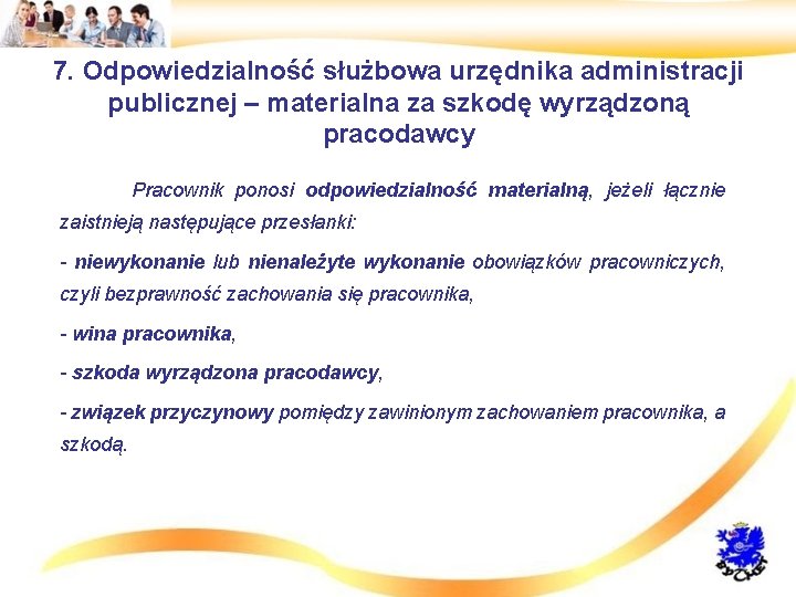 7. Odpowiedzialność służbowa urzędnika administracji publicznej – materialna za szkodę wyrządzoną pracodawcy • Pracownik
