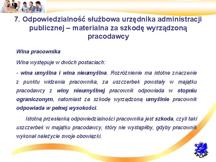 7. Odpowiedzialność służbowa urzędnika administracji publicznej – materialna za szkodę wyrządzoną pracodawcy • Wina