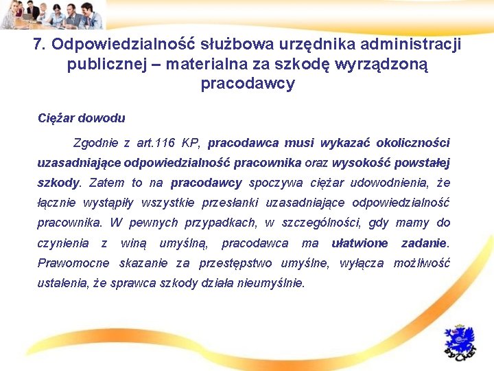 7. Odpowiedzialność służbowa urzędnika administracji publicznej – materialna za szkodę wyrządzoną pracodawcy • Ciężar