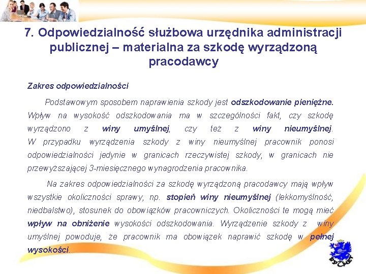 7. Odpowiedzialność służbowa urzędnika administracji publicznej – materialna za szkodę wyrządzoną pracodawcy • Zakres