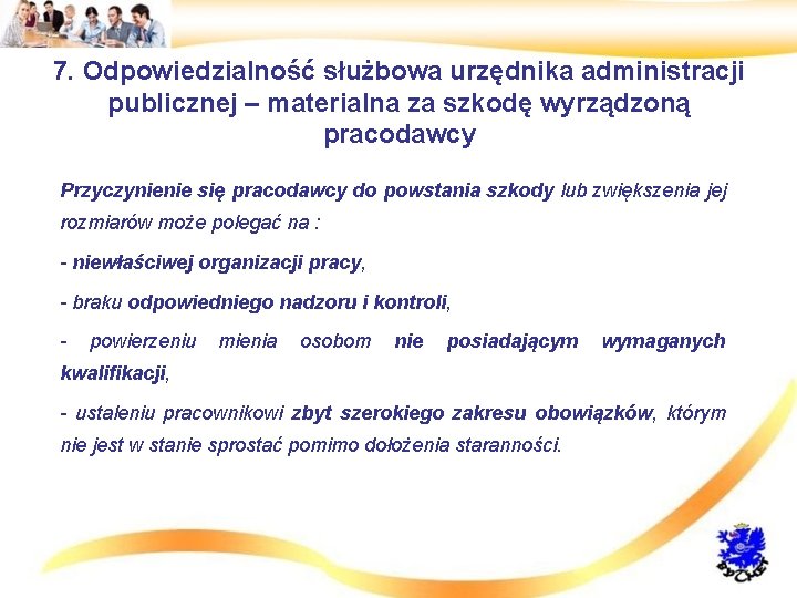 7. Odpowiedzialność służbowa urzędnika administracji publicznej – materialna za szkodę wyrządzoną pracodawcy • Przyczynienie