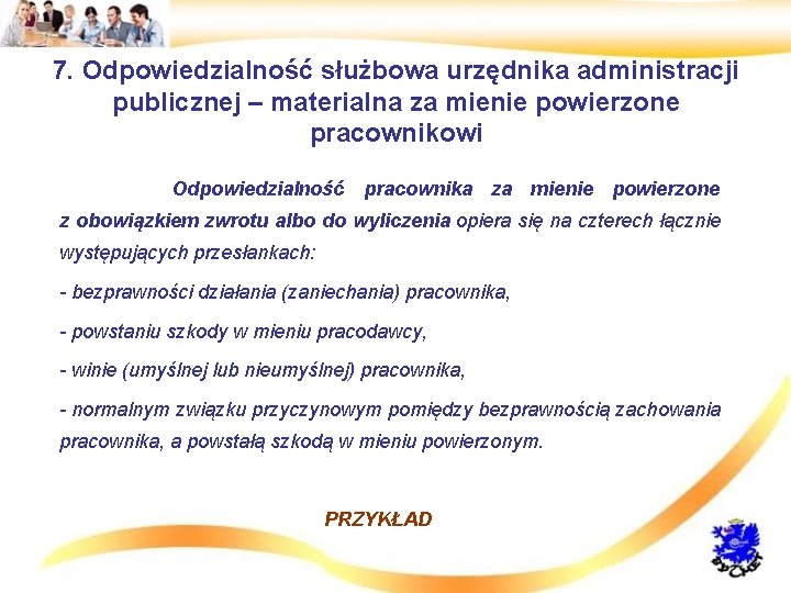 7. Odpowiedzialność służbowa urzędnika administracji publicznej – materialna za mienie powierzone pracownikowi • Odpowiedzialność