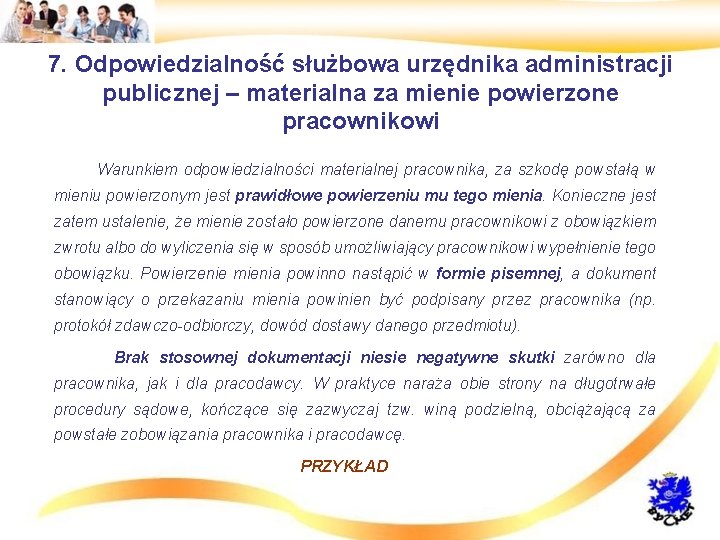 7. Odpowiedzialność służbowa urzędnika administracji publicznej – materialna za mienie powierzone pracownikowi • Warunkiem