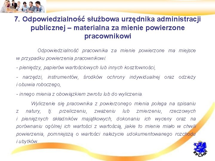 7. Odpowiedzialność służbowa urzędnika administracji publicznej – materialna za mienie powierzone pracownikowi • Odpowiedzialność