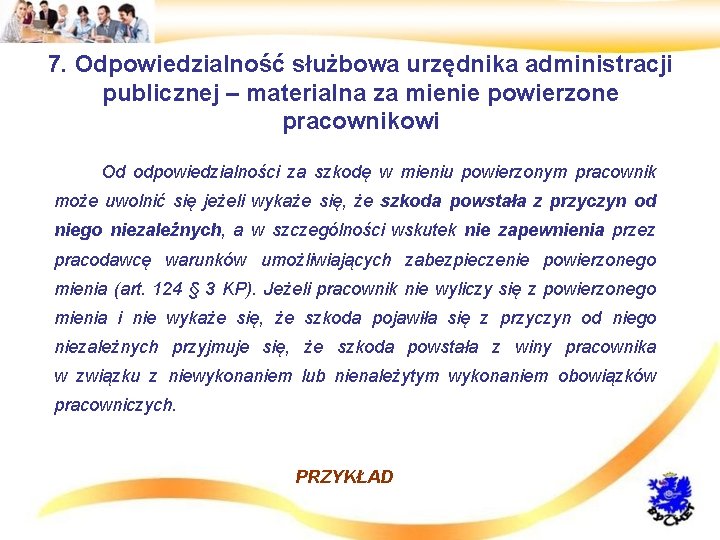 7. Odpowiedzialność służbowa urzędnika administracji publicznej – materialna za mienie powierzone pracownikowi • Od