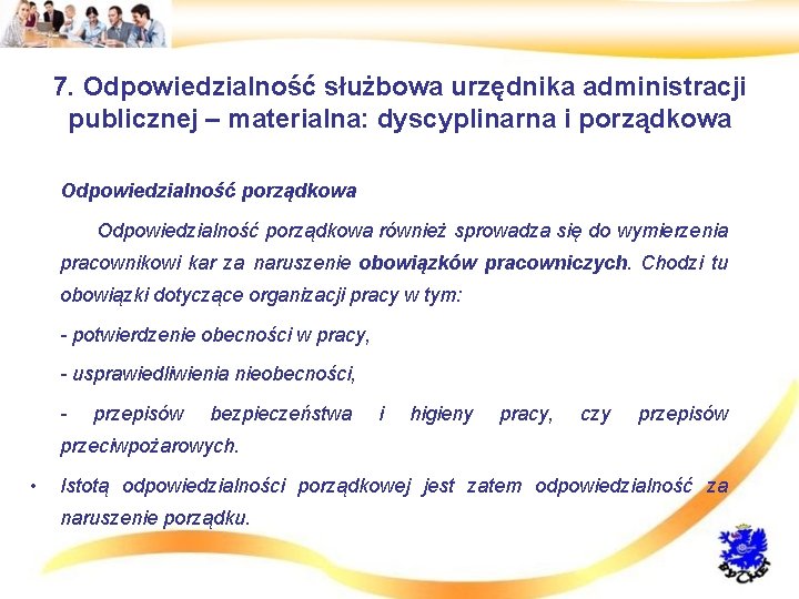 7. Odpowiedzialność służbowa urzędnika administracji publicznej – materialna: dyscyplinarna i porządkowa • Odpowiedzialność porządkowa