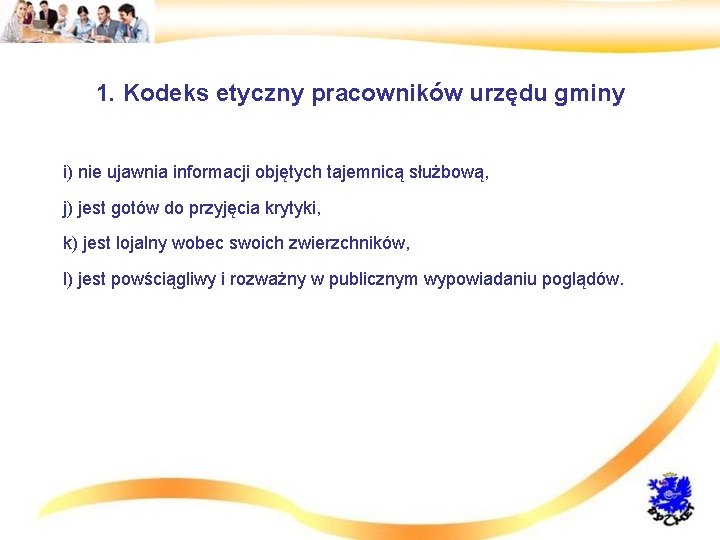 1. Kodeks etyczny pracowników urzędu gminy i) nie ujawnia informacji objętych tajemnicą służbową, j)